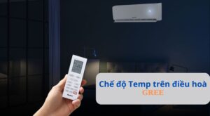 Chế độ Temp trên điều hoà Gree có tác dụng gì? Cách dùng