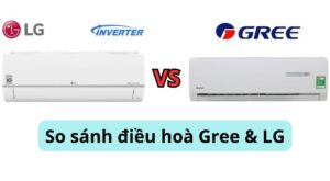 So sánh điều hoà Gree và LG: Nên chọn mua loại nào?