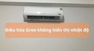 Điều hòa Gree không hiện nhiệt độ: Nguyên nhân & Cách sửa