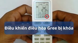 Điều khiển điều hòa Gree bị khóa: Nguyên nhân & Cách mở