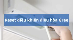 Reset điều khiển điều hòa Gree: Cách làm chi tiết