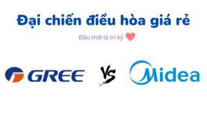 So sánh điều hòa Midea và Gree: Nên mua hãng nào tốt hơn?